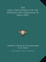 The Early Development Of The Epiphysis And Paraphysis In Amia (1897) 1277029830 Book Cover