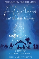 Preparation For The King: A Wellness and Mindset Journey, 31 Days to a Stable Christmas B0CS4R6PP9 Book Cover