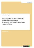 Fuhrungsethik Im Wandel. Wie Das Personalmanagement Auf Generationenspezifische Anspruche Reagieren Kann 3668163677 Book Cover