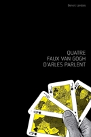 Quatre faux Van Gogh d'Arles parlent 1497372593 Book Cover