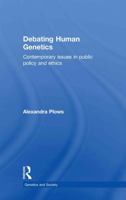 Debating Human Genetics: Contemporary Issues in Public Policy and Ethics 0415451094 Book Cover