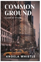 COMMON GROUND: Clash of Titans B0CSNRK7VF Book Cover