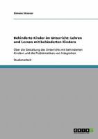 Behinderte Kinder im Unterricht: Lehren und Lernen mit behinderten Kindern: �ber die Gestaltung des Unterrichts mit behinderten Kindern und die Problematiken von Integration 3638656462 Book Cover