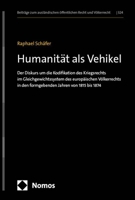 Humanitat ALS Vehikel: Der Diskurs Um Die Kodifikation Des Kriegsrechts Im Gleichgewichtssystem Des Europaischen Volkerrechts in Den Formgebe 3756000516 Book Cover