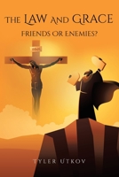 The Law and Grace: Friends or Enemies? 0578675439 Book Cover