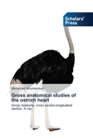 Gross anatomical studies of the ostrich heart 3639703693 Book Cover