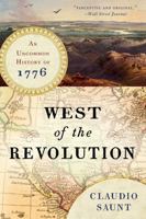 West of the Revolution: An Uncommon History of 1776 0393240207 Book Cover