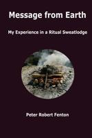 Message from Earth: My Experience in a Ritual Sweatlodge 0988148102 Book Cover