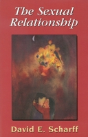 The Sexual Relationship; An Object Relations View of Sex and the Family (International Library of Group Psychotherapy and Group Processes) 0415000815 Book Cover