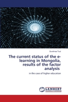 The current status of the e-learning in Mongolia, results of the factor analysis: in the case of higher education 6202797045 Book Cover