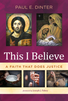 This I Believe: A Faith That Does Justice 1666735078 Book Cover