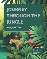 Imagine That!: Journey Through the Jungle B0DRNJ25DD Book Cover