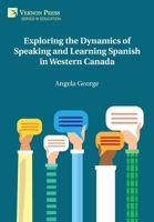 Exploring the Dynamics of Speaking and Learning Spanish in Western Canada (Education) B0HG1W8DBF Book Cover