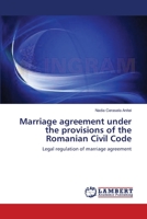 Marriage agreement under the provisions of the Romanian Civil Code 3659106283 Book Cover