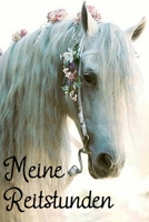 Meine Reitstunden: Reittagebuch zur Dokumentation der Reitstunden / Tariningseinheiten mit vorgedruckter Tabelle zum Eintragen (German Edition) 167143711X Book Cover