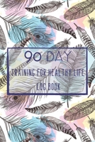 Training For Healthy Life Log Book: 90 Day Diet and Exercise Fitness Journal Activity Tracker | 3 Month Diet Plan to Lose Weight | With Shopping List ... | Sports Healthy Lifestyle Feathers Cover 1657434702 Book Cover