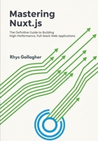Mastering Nuxt.js: The Definitive Guide to Building High- Performance, Full-Stack Web Applications B0FVW3HMDR Book Cover