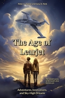 The Age of Learjet: Adventures, Innovations, and Sky-High Dreams B0CNTVH8R2 Book Cover