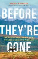 Before They're Gone: The Rough-and-Tumble Fight to Save America's Wildlife 1541704983 Book Cover