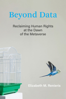 Beyond Data: Reclaiming Human Rights at the Dawn of the Metaverse 0262047829 Book Cover