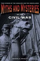 Myths and Mysteries of the Civil War: True Stories of the Unsolved and Unexplained 0762761156 Book Cover