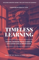 Timeless Learning: Raising Thinkers with Classical Education and AI Innovation: Includes: Dorothy Sayers' Lost Tools of Learning 1036917037 Book Cover
