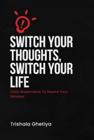 Switch Your Thoughts, Switch Your Life: Daily Statements To Rewire Your Mindset B0FTLYPNL7 Book Cover