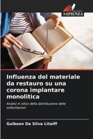 Influenza del materiale da restauro su una corona implantare monolitica: Analisi in silico della distribuzione delle sollecitazioni (Italian Edition) 6207638700 Book Cover
