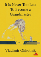 It Is Never Too Late To Become a Grandmaster 9464201282 Book Cover