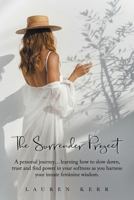The Surrender Project: A Personal Journey... Learning How to Slow Down, Trust and Find Power in Your Softness as You Harness Your Innate Femi 1982296240 Book Cover