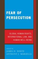 Fear of Persecution: Global Human Rights, International Law, and Human Well-Being 0739115669 Book Cover