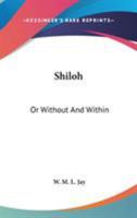 Shiloh, Or, Without and Within 0548489602 Book Cover