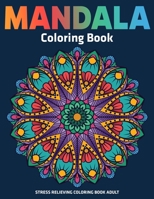 Stress Relieving Coloring Book Adult: Mandala Coloring Book: Relaxation Mandala Designs 1709808195 Book Cover