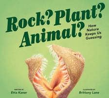 Rock? Plant? Animal?: How Nature Keeps Us Guessing 1771474440 Book Cover