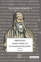 COMENTÁRIO AO EVANGELHO DE SÃO JOÃO DE ORÍGENES: Vol. I - (I.III.VI) bilíngue (Coleção Exegetas Antigos) (Portuguese Edition) B0G9MFCCMH Book Cover