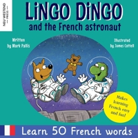 Lingo Dingo and the French Astronaut: Laugh and learn French for kids; bilingual French English kids book; teaching young kids French; easy childrens ... the Story Powered Language Learning Method) 1913595935 Book Cover