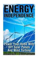 Energy Independence: Power Your Home with DIY Solar Panels and Wind Turbine: (Wind Power, Power Generation) 1544216696 Book Cover