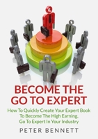 Become The Go To Expert 1326360175 Book Cover