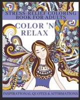 Color 'N Relax - Stress-Relief Coloring Book for Adults: With Inspirational Quotes and Affirmations B092467CFC Book Cover