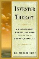Investor Therapy: A Psychologist and Investing Guru Tells You How to Out-Psych Wall Street 0609609165 Book Cover