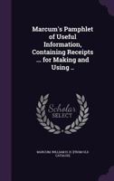 Marcum's pamphlet of useful information, containing receipts ... for making and using .. 1174899123 Book Cover