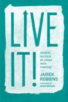 Live It!: Achieve Success by Living with Purpose 147782474X Book Cover