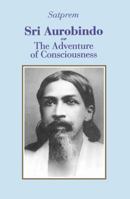 Sri Aurobindo, or the Adventure of Consciousness 8185137609 Book Cover