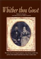 Whither Thou Goest: The True Story of Two Long Lost Pioneers Whose Dream Wouldn't Die and How Their Family Found Them More Than a Century Later 0595175058 Book Cover