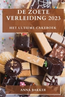 De Zoete Verleiding 2023: Het Ultieme Cakeboek 1783817461 Book Cover