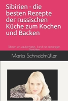 Sibirien - die besten Rezepte zum Kochen & Backen der russischen Küche: Sibierien ein einzigartiges Land mit einziartigen Gerichten B08T7HZBNR Book Cover