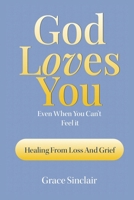 God Loves You Even When You Can't Feel It Book 2: Healing From Loss And Grief Christian Book B0F2KQDF3Y Book Cover