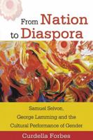 From Nation to Diaspora: Samuel Selvon, George Lamming And the Cultural Performance of Gender 9766401713 Book Cover