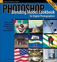 Photoshop Blending Modes Cookbook for Digital Photographers : 49 Easy-to-Follow Recipes to Fix Problem Photos and Create Amazing Effects (Cookbooks (O'Reilly)) 0596100205 Book Cover