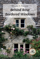 Behind Rose Bordered Windows B0CGMQNPXG Book Cover